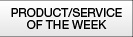 PRODUCT/SERVICES OF THE WEEK