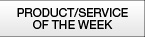 PRODUCT/SERVICES OF THE WEEK